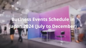 Business Events Schedule in Japan 2024 (July to December)