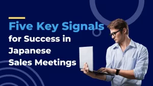 Five Key Signals for Success in Japanese Sales Meetings