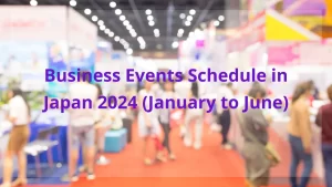 Business Events Schedule in Japan 2024 (January to June)
